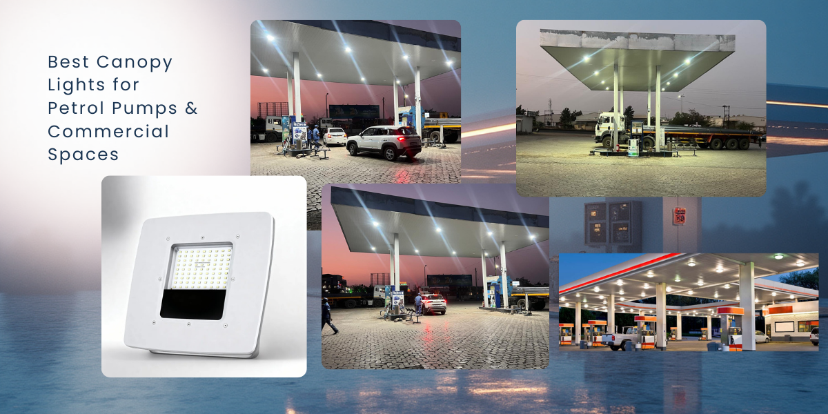 Best Canopy Lights for Petrol Pumps & Commercial Spaces – Features, Benefits & Applications